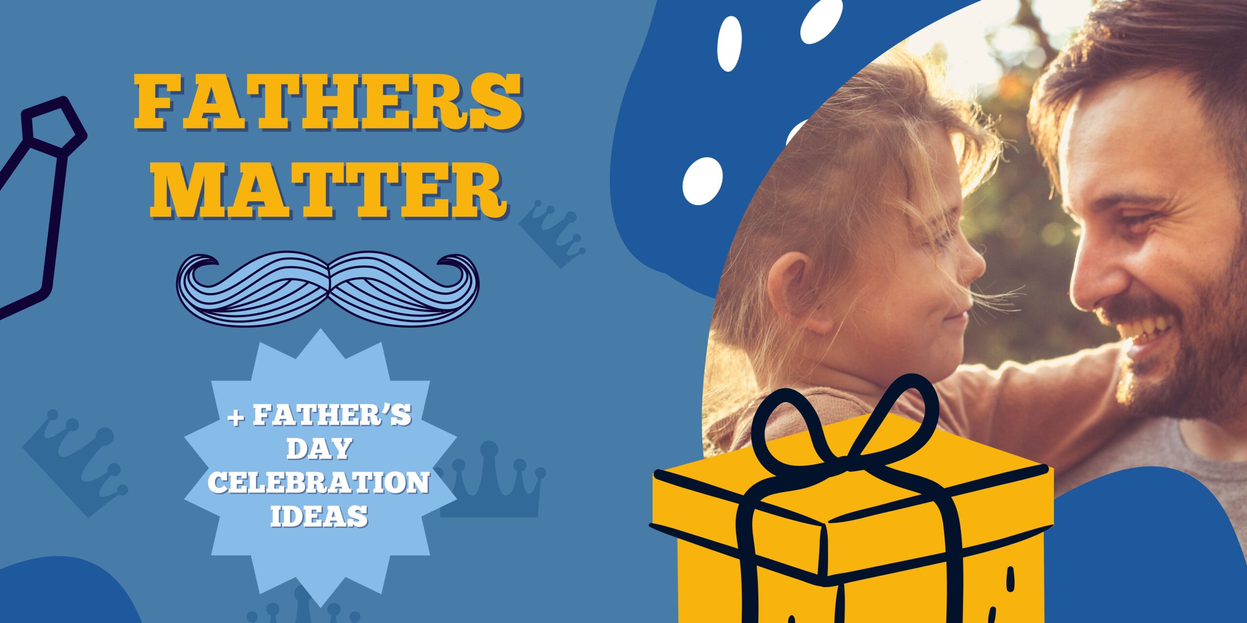 Fathers Matter  (+Father’s Day Celebration Ideas)