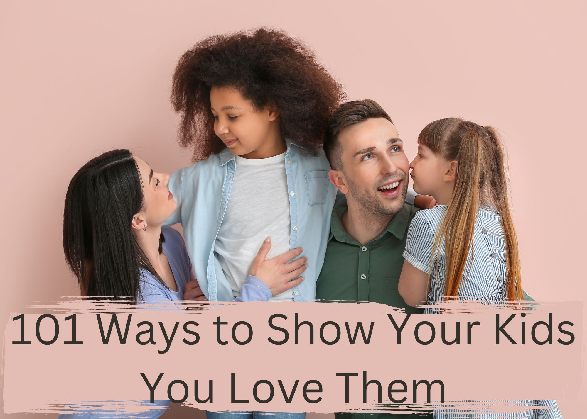 101 Ways to Show Your Kids You Love Them