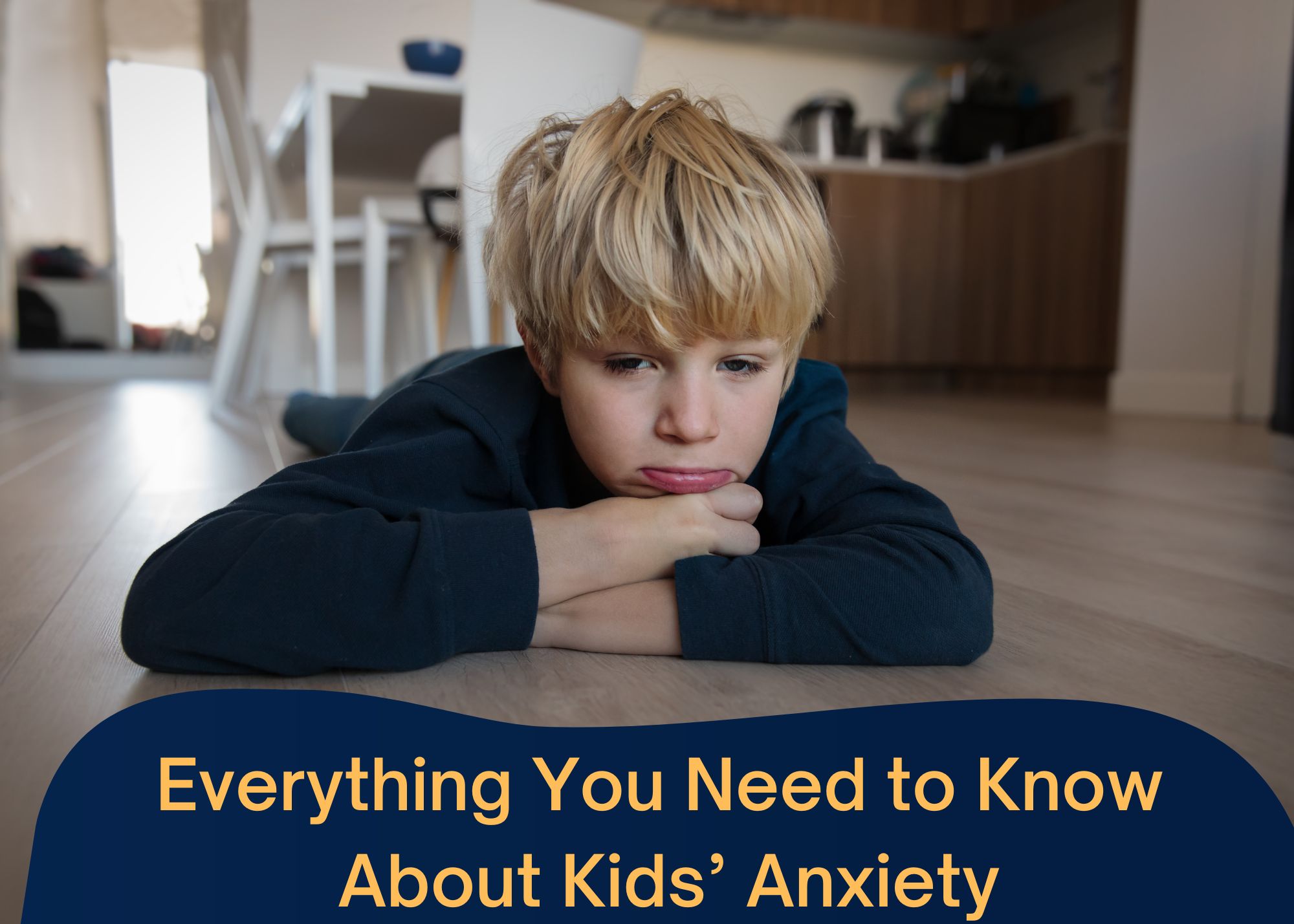 Everything You Need to Know About Kids’ Anxiety