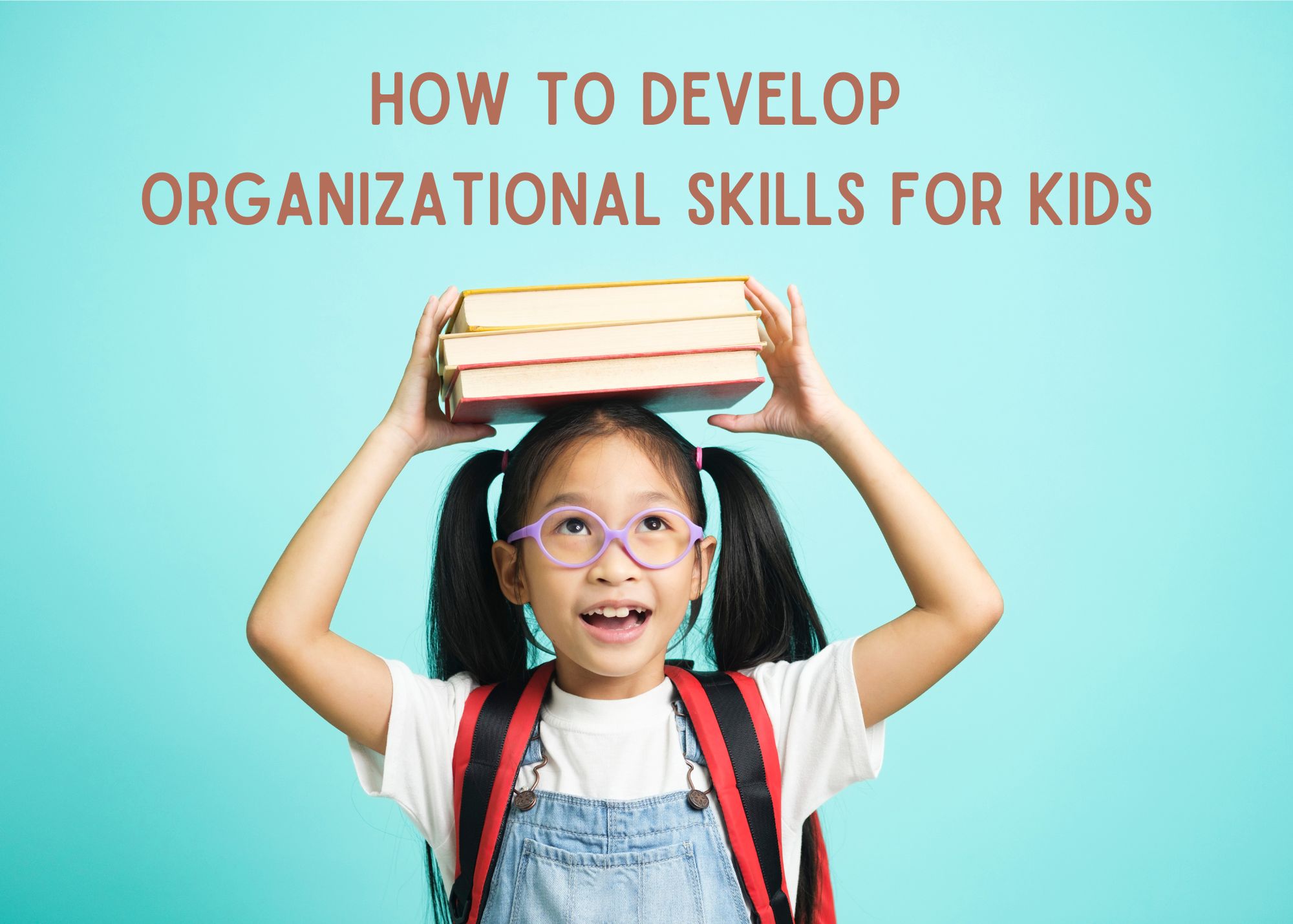 How to Develop Organizational Skills for Kids