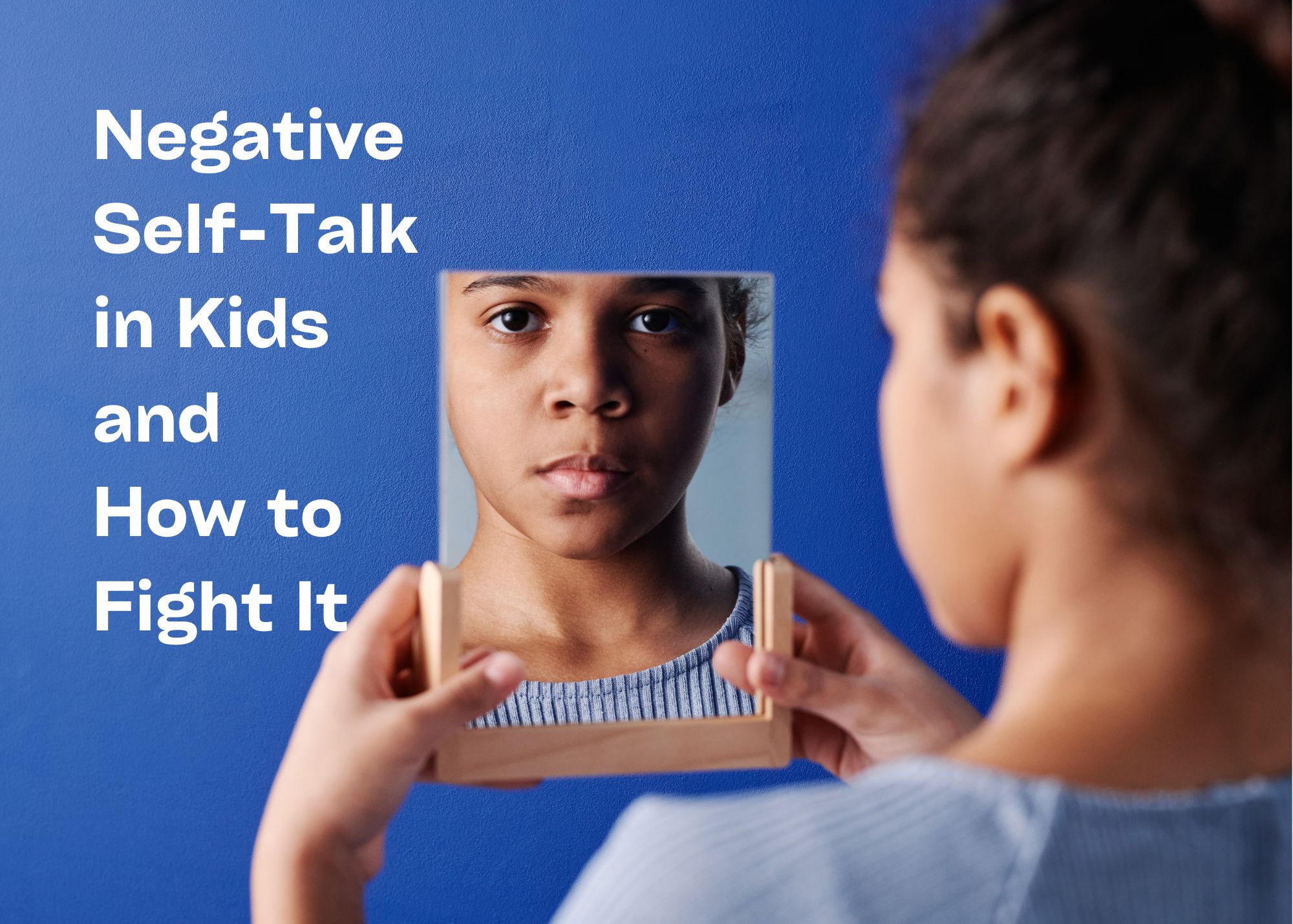 Negative Self-Talk in Kids and How to Fight It