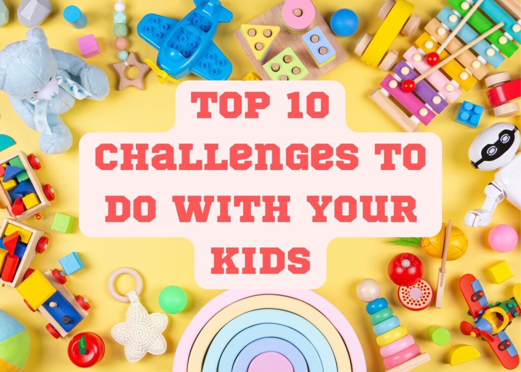 Top 10 Challenges to Do with Your Kids